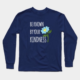 Be known for your kindness Long Sleeve T-Shirt